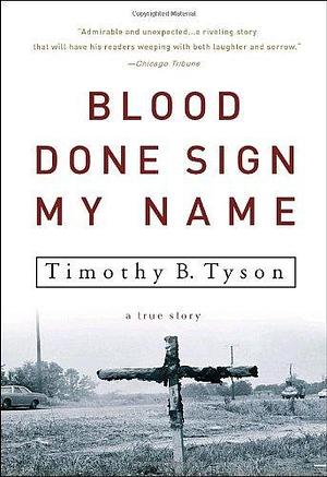 Blood Done Sign My Name: A True Story by Timothy B. Tyson by Timothy B. Tyson, Timothy B. Tyson