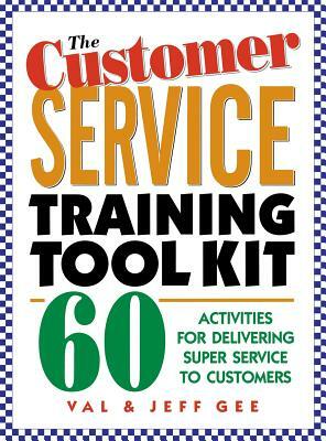 The Customer Service Training Tool Kit by Jeff Gee, Val Gee