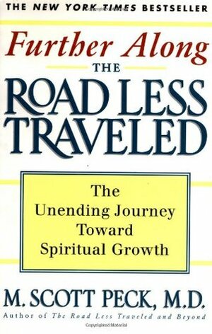 Further Along the Road Less Traveled: The Unending Journey Towards Spiritual Growth by M. Scott Peck