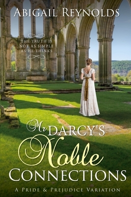 Mr. Darcy's Noble Connections: A Pride & Prejudice Variation by Abigail Reynolds