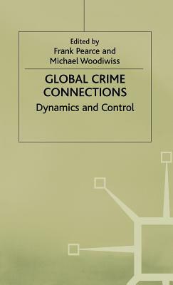 Global Crime Connections by Michael Woodiwiss, Frank/Michael Pearce/Woodiwiss