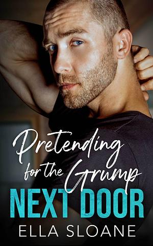 Pretending for the Grump Next Door by Ella Sloane