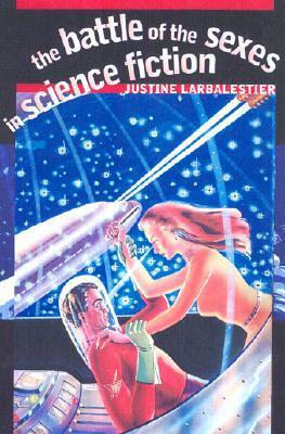 The Battle of the Sexes in Science Fiction by Justine Larbalestier