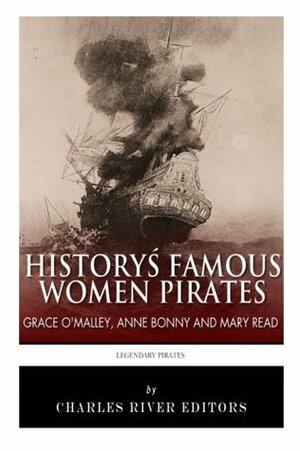 History's Famous Women Pirates: Grace O'Malley, Anne Bonny and Mary Read by Charles River Editors