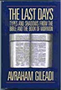 The Last Days: Types and Shadows from the Bible and the Book of Mormon by Avraham Gileadi
