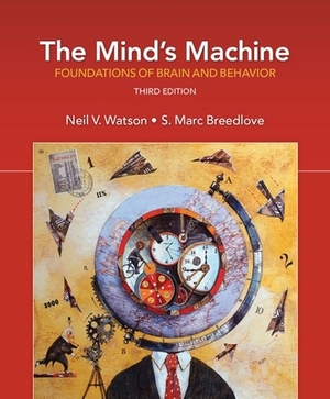 The Mind's Machine: Foundations of Brain and Behavior by Neil V. Watson, S. Marc Breedlove