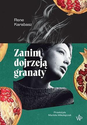 Zanim dojrzeją granaty by Rene Karabasz, Mariola Mikołajczak