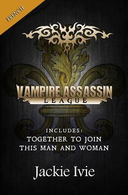 Vampire Assassin League, French: Together To Join & This Man And Woman by Jackie Ivie