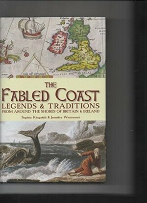 The Fabled Coast: Legends & traditions from around the shores of Britain & Ireland by Sophia Kingshill, Jennifer Beatrice Westwood