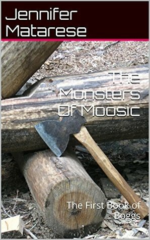 The Monsters Of Moosic: The First Book of Boggs  by Jennifer Matarese