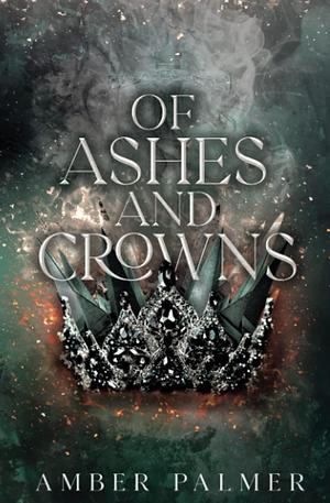 Of Ashes and Crowns by Amber Palmer