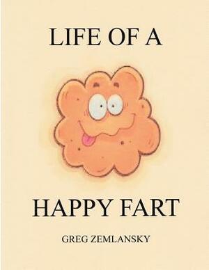 Life Of A Happy Fart by Greg Zemlansky