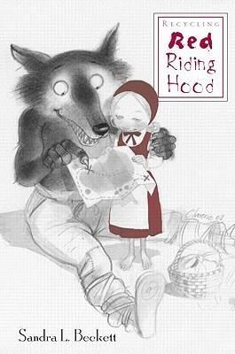 Recycling Red Riding Hood (Children's Literature and Culture) by Sandra L. Beckett