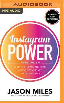 Instagram Power, Second Edition: Build Your Brand and Reach More Customers with Visual Influence by Jason Miles