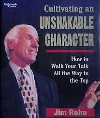 Cultivating an Unshakable Character: How to Walk Your Talk All the Way to the Top by Jim Rohn