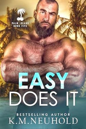 Easy Does It by K.M. Neuhold