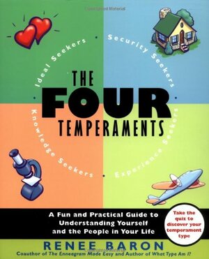 The Four Temperaments: A Fun and Practical Guide to Understanding Yourself and the People in Your Life by Renee Baron