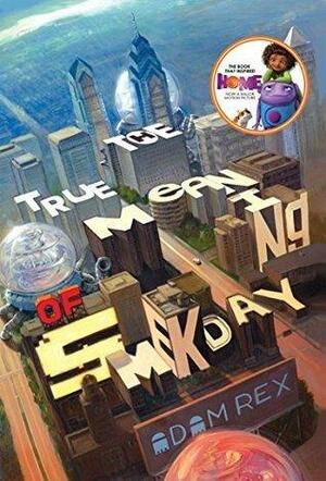 The True Meaning of Smekday: The Series That Inspired HOME (Single Title by Adam Rex, Adam Rex