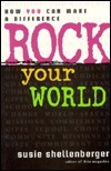 Rock Your World: How You Can Make a Difference by Susie Shellenberger