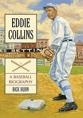 Eddie Collins: A Baseball Biography by Rick Huhn