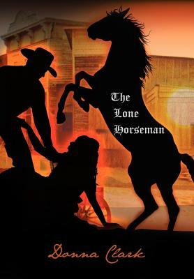 The Lone Horseman by Donna Clark