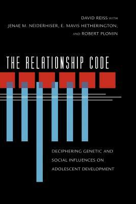 The Relationship Code: Deciphering Genetic and Social Influences on Adolescent Development by E. Mavis Hetherington, Jenae Neiderhiser, Robert Plomin