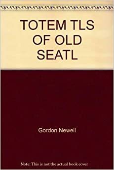 Totem Tales of Old Seattle by Gordon Newell