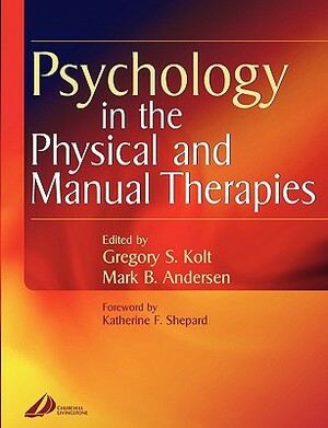 Psychology in the Physical and Manual Therapies by Gregory Kolt, Mark Andersen