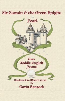 Sir Gawain & the Green Knight and Pearl: Two Middle-English Poems Rendered into Modern Verse by Gavin Bantock