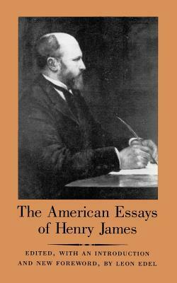 The American Essays of Henry James by Henry James