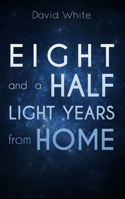 Eight and a Half Light Years from Home by David White