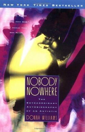 Nobody Nowhere: The Extraordinary Autobiography of an Autistic Girl by Donna Williams