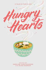 Hungry Hearts: 13 Tales of FoodLove by Elsie Chapman, S.K. Ali, Rin Chupeco, Sara Farzian, Caroline Tung Richmond, Jay Coles, Phoebe North, Anna-Marie McLemore, Sandhya Menon, Karuna Riazi, Adi Alsaid, Sangu Mandanna, Rebecca Roanhorse