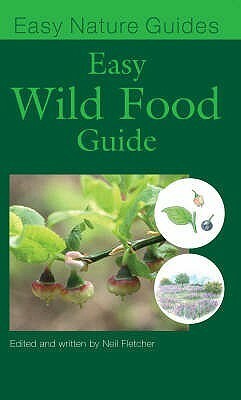 The Easy Wild Food Guide by Neil Fletcher