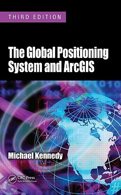 The Global Positioning System and Arcgis by Michael Kennedy
