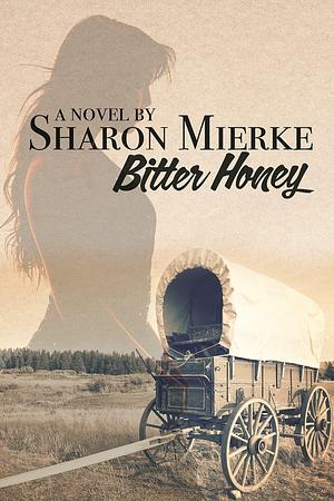 Bitter Honey by Sharon Mierke, Sharon Mierke