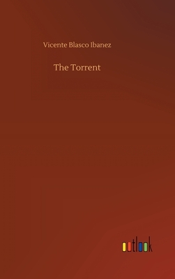 The Torrent by Vicente Blasco Ibanez