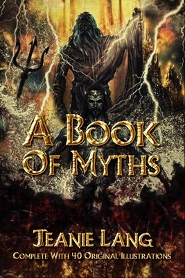 A Book of Myths: Complete With 40 Original Illustrations by Jeanie Lang