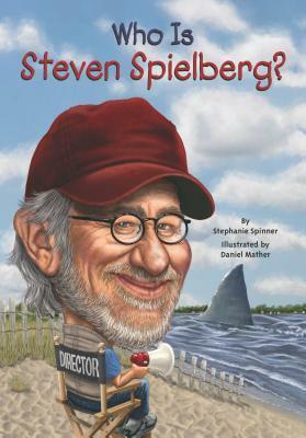 Who Is Steven Spielberg? by Daniel Mather, Stephanie Spinner