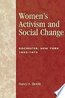 Women's Activism and Social Change: Rochester, New York, 1822-1872 by Nancy A. Hewitt