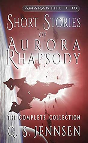 Short Stories of Aurora Rhapsody: The Complete Collection by G.S. Jennsen