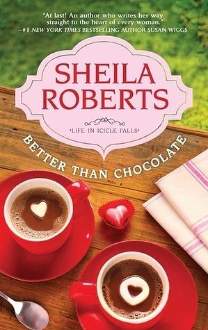 Better Than Chocolate by Sheila Roberts