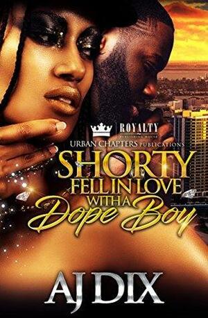 Shorty Fell In Love With A Dope Boy by Aj Dix