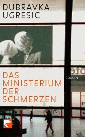 Das Ministerium der Schmerzen by Dubravka Ugrešić