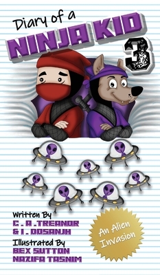 Diary Of A Ninja Kid 3: An Alien Invasion by I. Dosanjh, C. A. Treanor