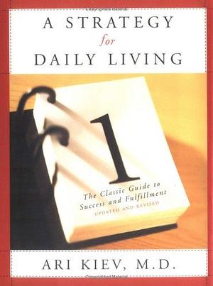 A Strategy for Daily Living: The Classic Guide to Success and Fulfillment by Ari Kiev