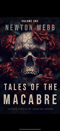 Tales of the Macabre, Vol. 1: Sixteen Stories of Creeping Horror by Newton Webb