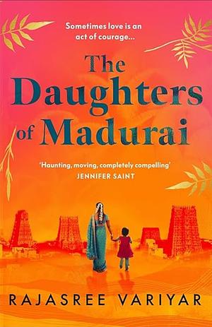 The Daughters of Madurai: Heartwrenching Yet Ultimately Uplifting, This Incredible Debut Will Make You Think by Rajasree Variyar