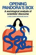 Opening Pandora's Box: A Sociological Analysis of Scientists' Discourse by Nigel Gilbert, Michael J. Mulkay