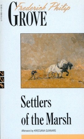 Settlers of the Marsh by Frederick Philip Grove, Kristjana Gunnars
